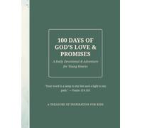 100 DAYS OF GOD'S LOVE & PROMISES A Daily Devotional & Adventure for Young Hearts "Your word is a lamp to my feet and a light to my path." - Psalm 119:105 A TREASURE OF INSPIRATION FOR KIDS