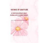 "100 Days of Gratitude - A Christian Woman's Daily Journal": "A Faith-Filled Journey of Thankfulness, Prayer and Grace"