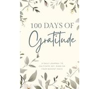 100 Days of Gratitude: A Daily Journal to Cultivate Joy, Even on Your Busiest Days