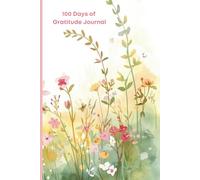 100 Days of Gratitude Journal: A Simple Daily Practice for Mindfulness, Reflection, and Joy