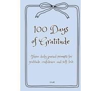 100 Days of Gratitude: Three daily journal prompts for gratitude, confidence, and self-love.