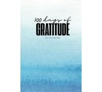 100 Days of Gratitude: Wellness and Mindfulness Journal, Gratitude Diary