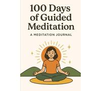 100 Days of Guided Meditation: A Meditation Journal