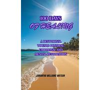 100 DAYS OF HEALING: A DEVOTIONAL TOWARD PHYSICAL, EMOTIONAL AND MENTAL RESTORATION