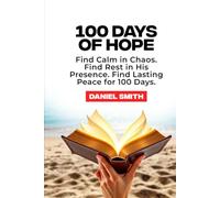100 DAYS OF HOPE: Find calm in chaos. Find Rest in his presence. Find Lasting Peace For 100 Days.