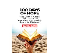 100 DAYS OF HOPE: Find calm in chaos. Find Rest in his presence. Find Lasting Peace For 100 Days.