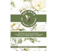 100 Days of Inner Change: Volume 2: A Daily Guide to Healing, Strength & Emotional Freedom