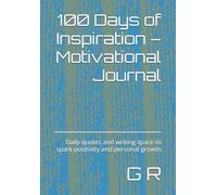 100 Days of Inspiration - Motivational Journal: Daily quotes and writing space to spark positivity and personal growth