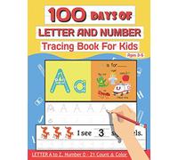 100 Days of Letter and Number Tracing Book For Kids Ages 3-5: 100 Days Letter a to z, Number 0-21 Count & Color (Letter Writing Books for Kids and Beginner)