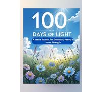 100 Days of Light: A Teen's Journal for Gratitude, Peace, & Inner Strength