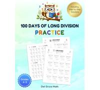 100 Days of Long Division Practice: A Step-by-Step Math Workbook for Grade 4-5 Students with Structured Grid Layouts, Detailed Worked Solutions, and Daily Long Division Exercises