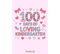 100 Days of Loving Kindergarten Notebook: 100 Days of Loving Kindergarten Notebook for Girls, Cute Heart-Themed School Journal for Kindergarten ... Notebook, 120 Pages, 6x9 Inches, Matte Cover