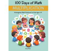 100 Days of Math Multiplication: Kindergarten Math Workbook for Kids Ages 4-8 | Multiplication Worksheets for Class Exam (1-2 Grade)