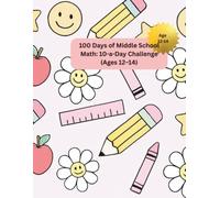 100 Days of Middle School Math: 10-a-Day Challenge (Ages 12-14): 1,000 Problems Across Fractions, Decimals, Ratios & Percents, Geometry, and Pre-Algebra - With Answer Key