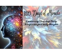 100 Days of Miracle: Emotionary Mind Map Diary to Organize Your Daily Thoughts