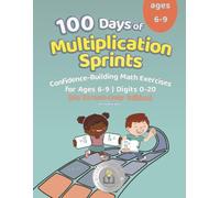 100 Days of Multiplication Sprints: Confidence-Building Math Exercises for Ages 6-9 No Stress-Over Edition | Digits 0-20 | The Perfect Learning Gift for Kids (100 Days Of Math Sprints)