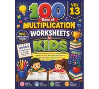 100 Days of Multiplication Worksheets for Kids (Vol 13): Daily Math Practice Workbook with 2000+ Multiplication Problems | Improve Times Tables, ... Ages 8-11, Grade 4-5 & Homeschool Learning