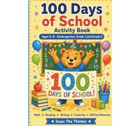 100 Days of School Activity Book for Kids Ages 5-8: Math, Reading, Writing and 100-Themed Activities | Celebrate 100 Days of Learning | Kindergarten, Grade 1 and Grade 2 (Kids Activity Book Series)