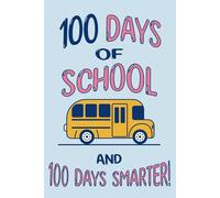 100 Days of School and 100 Days Smarter! Notebook: Cute Notebook with School Bus to Celebrate Learning and Determination for Elementary Middle School ... Kids, Girls & Boys and Homeschool Students