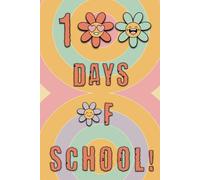 100 Days of School Notebook: Gift Notepad to Celebrate being a Hundred Days Smarter with Cute Flowers for Teachers, Girls and Kids in Elementary, Middle School or Junior High & Homeschool Students