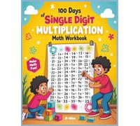 100 Days of Single Digit Multiplication Math Workbook: Build Skills, Speed, and Confidence with Daily Practice and Problem-Solving Sheets