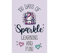 100 Days of Sparkle Learning and Fun!: 100th Day of School Notebook Gift for Girls with Cute Unicorn & Sparkles - Celebrate a Hundred Learning Days ... School and Junior High or Homeschool Students