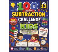 100 Days of Subtraction Challenge for Kids (Vol 13): Daily Math Practice Workbook with 2000+ Subtraction Problems | Improve Mental Math, Speed, ... Ages 8-11, Grade 4-5 & Homeschool Learning