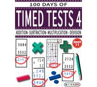 100 DAYS OF TIMED TESTS 4: ADDITION, SUBTRACTION,MULTIPLICATION and DEVISION: Math Drills, Practice Workbook,Reproducible Practice Problems, AGE (8-12),Grade (3-5)