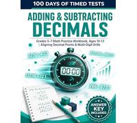 100 Days of Timed Tests: Adding & Subtracting Decimals: Grades 5-7 Math Practice Workbook, Ages 10-13 | Aligning Decimal Points & Multi-Digit Drills