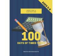 100 Days of Timed Tests - Addition and Subtraction: 100 beginner math drills - Digits 0-20 for Kindergarten, Grades K-2, Kids ages 5-8 with reproducible practice problems.