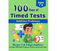 100 Days of Timed Tests Addition Problems: 2nd Grade Math Workbook: Master 2 and 3 Digit Addition Drills with 100-Day Progress Tracker and Answer Key, Ages 7-8 (Bright Kids Press)