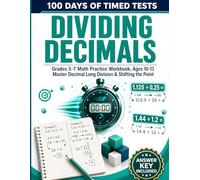 100 Days of Timed Tests: Dividing Decimals: Grades 5-7 Math Practice Workbook, Ages 10-13 | Master Decimal Long Division & Shifting the Point