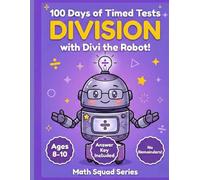 100 Days of Timed Tests: Division: Grades 3-5, Ages 8-10, Math Drills, Digits 1-12, Division Facts, No Remainders, Answer Key Included (Math Squad ... Problems | Division Fact Fluency | Homeschool