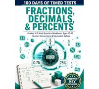 100 Days of Timed Tests: Fractions, Decimals, & Percents: Grades 5-7 Math Practice Workbook, Ages 10-13 | Master Conversions & Equivalent Values