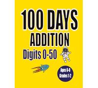 100 Days of Timed Tests: Math Addition: Digits 0-50 | Reproducible Practice Problems for Kids Ages 6-8 | Grade 1-2 Math Workbook