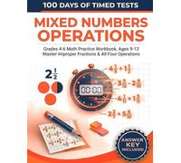 100 Days of Timed Tests: Mixed Numbers Operations: Grades 4-6 Math Practice Workbook, Ages 9-12 | Master Improper Fractions & All Four Operations