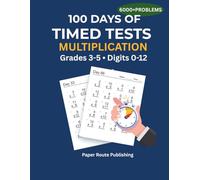 100 Days of Timed Tests: Multiplication: Math Drills for Grades 3-5 | Digits 0-12 | 6,000+ Practice Problems with Answer Key | Reproducible Worksheets (Smart Kids Math Workbooks)