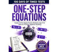 100 Days of Timed Tests: One-Step Equations: Grades 6-8 Pre-Algebra Practice Workbook, Ages 11-14 | Solve for X & Basic Algebraic Equations