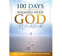 100 Days of Walking With God: 100 Days of Spiritual Growth and Physical Health: An Interactive Workbook