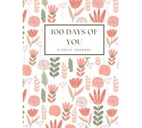 100 Days of You: A Simple, Powerful Journal to Transform Your Well-Being