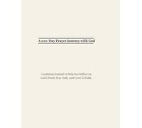 100 Days Prayer Journey with God: A Guided Journal to Read Scripture, Reflect on God's Word, and Grow Closer to Him