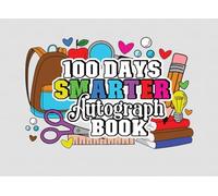 100 Days Smarter Autograph Book: a 100th Day of School Log to Collect Signatures and Special Messages from Students, Teachers, School Staff and Parents