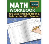 100 Days Timed Math Workbook: Addition and Subtraction For 2nd Grade: Improve Speed and Confidence Mathematic for Grade 2 Students. Practice How to ... for Kids Ages 6-8 (Math Drill by Grade)