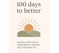 100 Days to Better - A Motivational Daily Planner Journal: Track your goals, gratitude, and mood for 100 days of personal growth