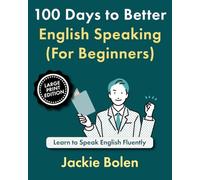 100 Days to Better English Speaking (For Beginners): Learn to Speak English Fluently (Large Print Edition) (Learning English for Beginners, Large Print Books)
