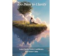 100 Days to Clarity: A Guided Journal for Self-Discovery & Mindful Growth | Daily Prompts, Reflections & Inspirational Quotes to Build Confidence, Purpose & Inner Calm