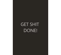 100 Days To Get Shit Done: 100 pages to get shit done | Organise the next 100 days | 08:00 - 21:00