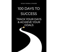 100 Days to Success - Track Your Days and Achieve Your Goals: A Journal & Goal Tracker (Blank, No Quotes Edition) to Stay Focused, Build Discipline, and Reach Your 100-Day Goal