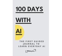 100 DAYS WITH AI: The first guided journal to learn everyday AI