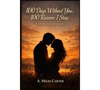 100 Days Without You, 100 Reasons I Stay: A 100-Day Love Reminder